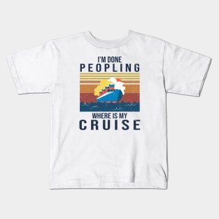 I'm Done Peopling Where Is My Cruise Kids T-Shirt